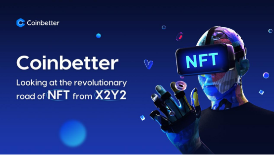 Coinbetter: Looking at the revolutionary road of NFT from X2Y2